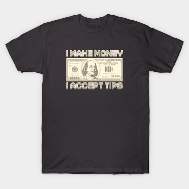 I Make Money - I Accept TIPS (Sepia) T-Shirt by Monkey Business Bank